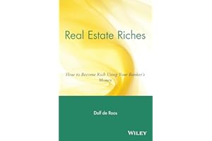 Real Estate Riches: How to Become Rich Using Your Banker's Money