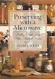 Preserving With a Microwave: Bottling Fruits, Jams, Jellies, Pickles and Sauces