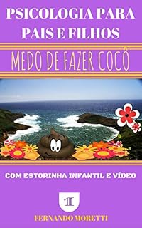 Livro MEDO DE FAZER COCÔ (PSICOLOGIA PARA PAIS E FILHOS Livro 1)