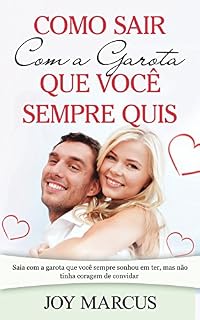 Livro Como Sair Com a Garota que Você Sempre Quis: Saia com a garota que você sempre sonhou em ter, mas não tinha coragem de convidar