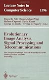 Evolutionary Image Analysis, Signal Processing and Telecommunications : First European Workshop, EvolASP '99 and EuroEctTel '99 Goeteborg, Sweden, May 28-29, 1999, Proceedings, , 3540658378
