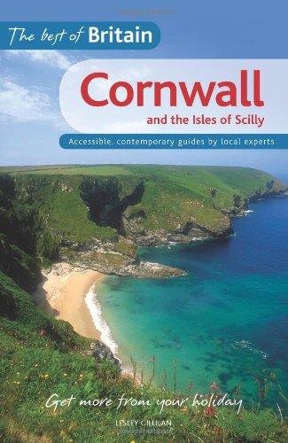 The Best of Britain: Cornwall and the Isles of Scilly: Accessible, contemporary guides by local authors: Accessible, Contemporary Guides by Local Experts