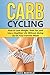 Carb Cycling: How to Lose Weight, Shed Fat, and Live a Healthier Life Without Giving Up On Your Favorite Meals (Weigh Loss with Delicious Recipes Included) by Alice Redfield