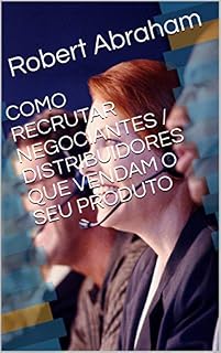 Livro COMO RECRUTAR NEGOCIANTES / DISTRIBUIDORES QUE VENDAM O SEU PRODUTO