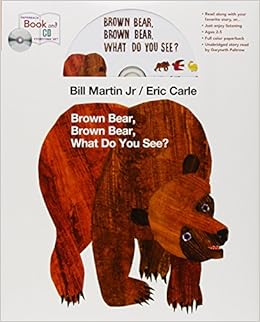 Brown Bear, Brown Bear, What Do You See? Book + CD, by Bill Martin Brown Bear, Brown Bear, What Do You See? Book + CD, by Bill Martin