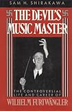 The Devil's Music Master: The Controversial Life and Career of Wilhelm Furtw?ngler