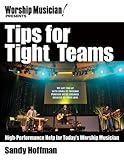 Tips for Tight Teams: High-Performance Help for Today's Worship Musician (Worship Musician Presents)