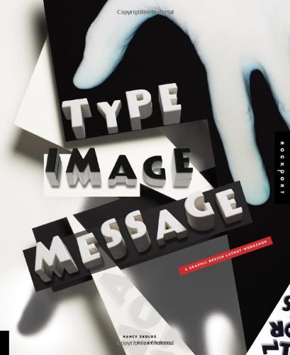 Type, Image, Message: A Graphic Design Layout Workshop, by Nancy Skolos, Tom Wedell