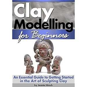 Clay Modelling for Beginners: An Essential Guide to Getting Started in the Art of Sculpting Clay ~ ( Clay Modelling | Clay Modeling | Clay Art )