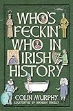 Who's Feckin' Who in Irish History (The Feckin' Collection) by Colin Murphy, Brendan O'Reilly