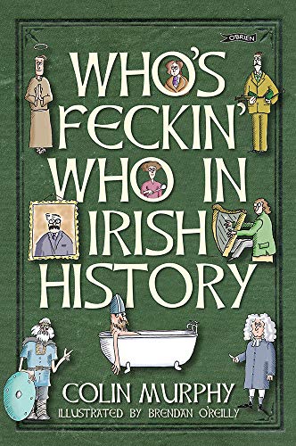 Who's Feckin' Who in Irish History (The Feckin' Collection) by Colin Murphy