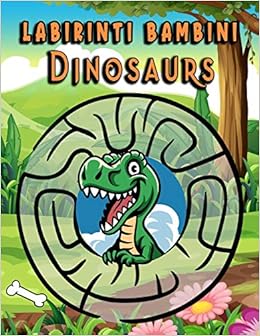 Labirinti Bambini Dinosaurs Libri Attivita Bambini 5 Anni Dinosauri Labirinti Per Bambini Giochi Colorare Labirinto Regalo Di Compleanno Per Ragazze E Ragazzi Italian Edition Rimlax Libri Da Colorare Amazon Com Books