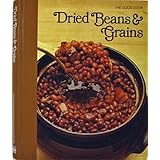 Dried Beans & Grains (The Good Cook, Techniques & Recipes)