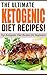 Ketogenic: The Ultimate KETOGENIC Diet Recipes!: Top Ketogenic Diet Recipes for Beginners