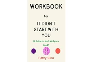 Workbook for It Didn't Start With You By Mark Wolynn: Your Powerful Guide to Ending the Cycle of Inherited Family Trauma and How it Shaped Who You Are