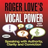 Roger Love's Vocal Power: Speaking with Authority, Clarity and Conviction (Your Coach in a Box)