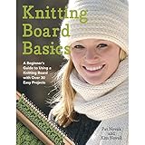 Knitting Board Basics: A Beginner's Guide to Using a Knitting Board with Over 30 Easy Projects (No-Needle Knits) by Pat Novak, Kim Novak