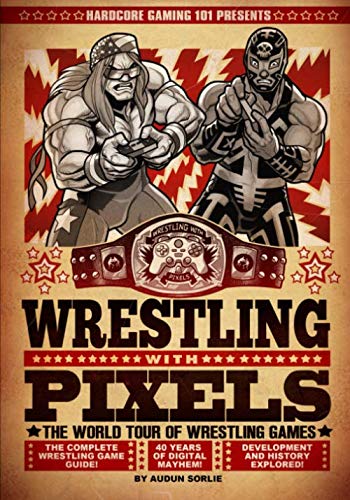 Hardcore Gaming 101 Presents: Wrestling with Pixels (Black & White Edition)