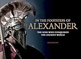 In the Footsteps of Alexander: The King Who Conquered the Ancient World (Landscape History) by Miles Doleac