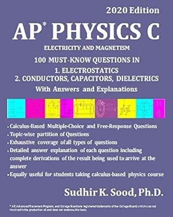 Amazon Com Ap Physics C Electricity And Magnetism 2020 Edition 100 Must Know Questions In 1 Electrostatics 2 Conductors Capacitors Dielectrics With Answers And Explanations Ebook Sood Ph D Sudhir K Kindle Store