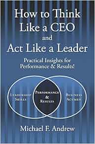 How To Think Like A Ceo And Act Like A Leader Practical