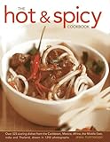 The Hot & Spicy Cookbook: Over 325 Sizzling Dishes From The Caribbean, Mexico, Africa, The Middle Ea by 