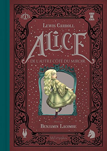 Alice de l'autre cote du miroir [ Alice Through the Looking Glass ] (French Edition) by Lewis Carroll, Benjamin Lacombe