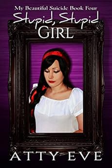 Amazon Com Stupid Stupid Girl My Beautiful Suicide Book