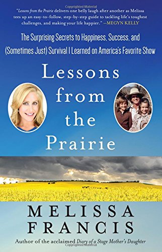 Download Lessons from the Prairie: The Surprising Secrets to Happiness, Success, and (Sometimes Just) Survival I Learned on America's Favorite Show