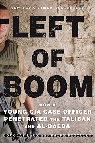 Left of Boom: How a Young CIA Case Officer Penetrated the Taliban and Al-Qaeda
