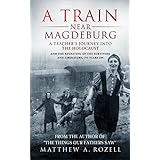 A Train Near Magdeburg―The Holocaust, the survivors, and the American soldiers who saved them