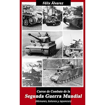 Carros de Combate de la Segunda Guerra Mundial: (Alemanes, Italianos y Japoneses) Carros de Combate de la Segunda Guerra Mundial: (Alemanes, Italianos y Japoneses)