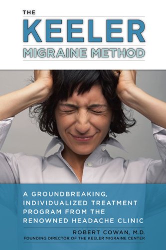 The Keeler Migraine Method: A Groundbreaking, Individualized Treatment Program from the RenownedHeadache Clinic: A Groundbreaking, Individualized Treatment ... theRenownedHeadache Clinic (English Edition)