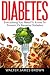 Diabetes: Everything You Need To Know To Prevent Or Reverse Diabetes (Lifestyle University) (Volume by Walter James Brown