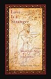 Love Is a Stranger: Selected Lyric Poetry of Jelaluddin Rumi by Jelaluddin Rumi, Kabir Edmund Helminski