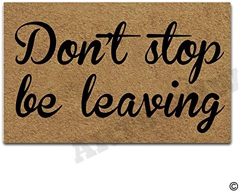 Artswow Don't Stop Be Leaving Doormat Funny Doormat Entrance Floor Mat with Non-Slip Rubber Backing Door Mat,23.6 by 15.7 Inch