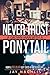 Never Trust A Grown Man With A Ponytail: How A Regular Guy Lived A Rockstar Life by Jay Nachlis