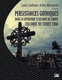 Persistances gothiques dans la littérature et les arts de l'image