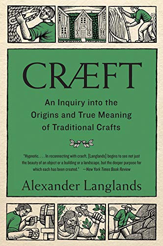 Cræft: An Inquiry Into the Origins and True Meaning of Traditional Crafts