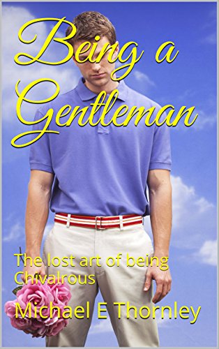 Being a Gentleman: The lost art of being Chivalrous