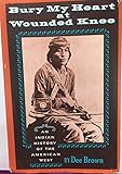 Bury My Heart at Wounded Knee: An Indian History of the American West by Dee Brown Published by Holt, Rinehart & Winston (1970) Hardcover