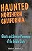 Haunted Northern California: Ghosts and Strange Phenomena of the Golden State (Haunted Series)