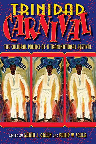 Trinidad Carnival The Cultural Politics Of A Transnational Festival