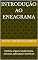 Livro Introdução ao Eneagrama : História, origens, fundamentos, estrutura, aplicações e benefícios