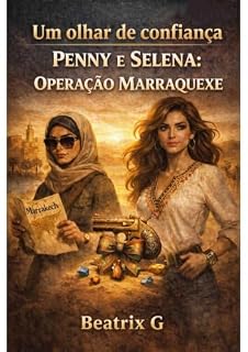 Livro Um olhar de confiança - Penny e Selena: Operação Marraquexe : (Livro 2 de 2, romance de fantasia completo) – Agentes secretas. Mistério, fantasia, romance e aventura. (Um Olhar do Passado)