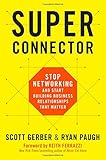 Superconnector: Stop Networking and Start Building Business Relationships that Matter