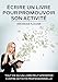 Écrire un livre pour promouvoir son activité: Tout ce qu'un livre peut apporter à votre activité professionnelle (French Edition) by 