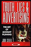 Truth, Lies, and Advertising: The Art of Account Planning (Adweek Magazine Series), Jon Steel, 0471189626