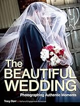 The Beautiful Wedding: Photography Techniques for Capturing Authentic Moments