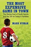 The Most Expensive Game in Town: The Rising Cost of Youth Sports and the Toll on Today's Families